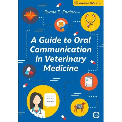 A Guide to Oral Communication in Veterinary Medicine - (Veterinary Skills) by  Ryane E Englar (Paperback)