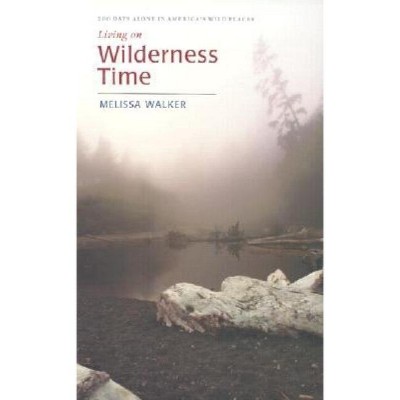 Living on Wilderness Time - by  Melissa Walker (Paperback)