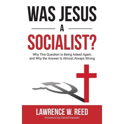 Was Jesus a Socialist? - by  Lawrence W Reed (Paperback)