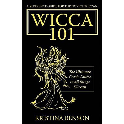 A Reference Guide for the Novice Wiccan - by  Kristina Benson (Paperback)