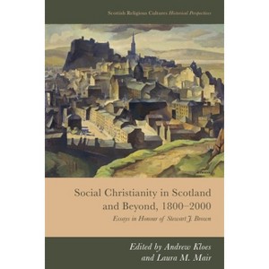 Social Christianity in Scotland and Beyond, 1800-2000 - (Scottish Religious Cultures: Historical Perspectives) by  Andrew Kloes & Laura M Mair - 1 of 1
