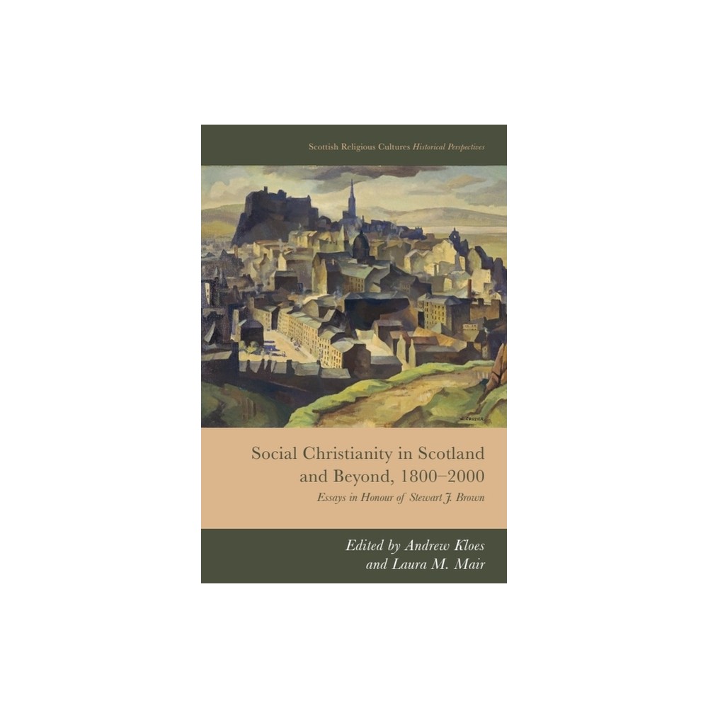 Social Christianity in Scotland and Beyond, 1800-2000 - (Scottish Religious Cultures) by Andrew Kloes & Laura M Mair (Hardcover)