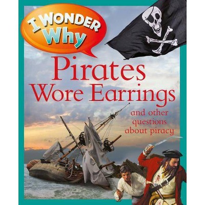 I Wonder Why Pirates Wore Earrings - by  Pat Jacobs (Paperback)