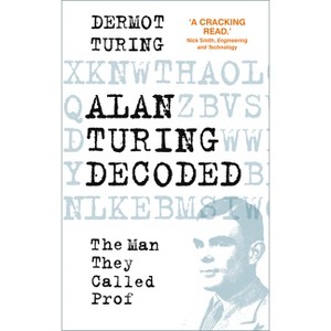 Alan Turing Decoded - by  Dermot Turing (Hardcover) - 1 of 1