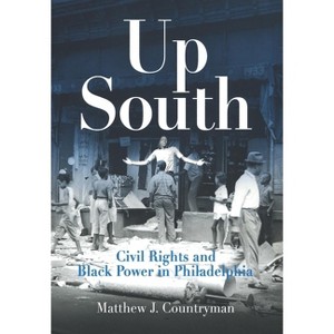 Up South - (Politics and Culture in Modern America) by  Matthew J Countryman (Paperback) - 1 of 1