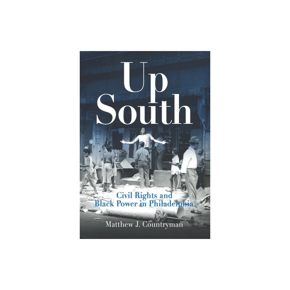 Up South - (Politics and Culture in Modern America) by Matthew J Countryman (Paperback)