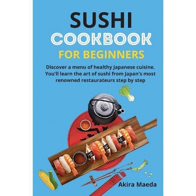 Sushi Cookbook for Beginners - by  Akira Maeda (Paperback)