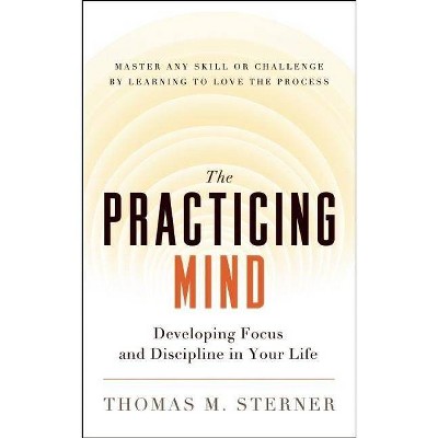 The Practicing Mind - by  Thomas M Sterner (Paperback)