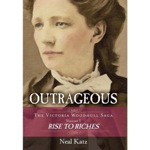 Outrageous - (Victoria Woodhull Saga) by  Neal Katz (Hardcover) - 1 of 1