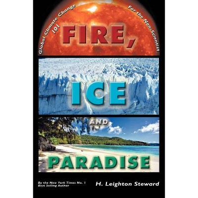 Fire, Ice and Paradise - by  H Leighton Steward (Paperback)