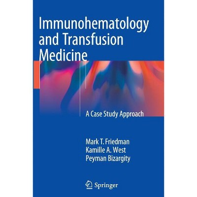 Immunohematology and Transfusion Medicine - by  Mark T Friedman & Kamille West & Peyman Bizargity (Paperback)