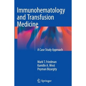 Immunohematology and Transfusion Medicine - by  Mark T Friedman & Kamille West & Peyman Bizargity (Paperback) - 1 of 1