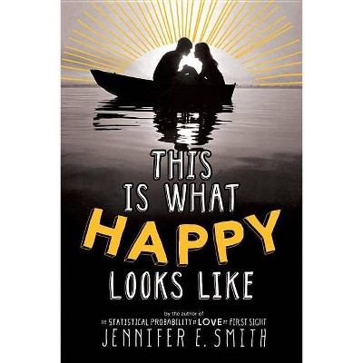 This Is What Happy Looks Like - by  Jennifer E Smith (Paperback)