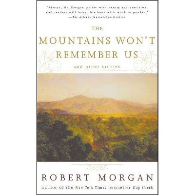 The Mountains Won't Remember Us - by  Robert Morgan (Paperback)