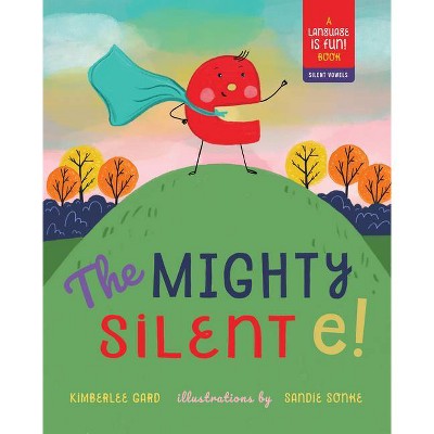 The Mighty Silent E! - by  Kimberlee Gard (Hardcover)