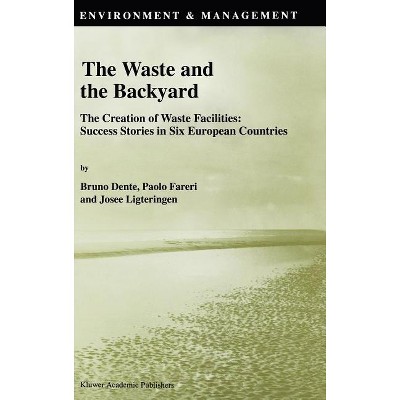 The Waste and the Backyard - (Environment & Management) by  B Dente & Paolo Fareri & Josée Ligteringen (Hardcover)