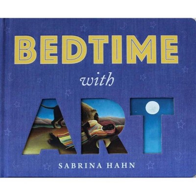 Bedtime with Art - (Sabrina Hahn's Art & Concepts for Kids) by  Sabrina Hahn (Board Book)