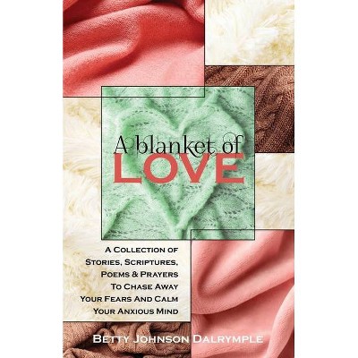 A Blanket of Love - by  Betty Johnson Dalrymple (Paperback)