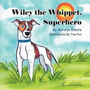 Wiley the Whippet, Superhero - by  Karolyn Emore (Paperback) - 1 of 1