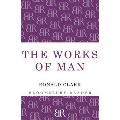 Works of Man - by  Ronald Clark (Paperback)