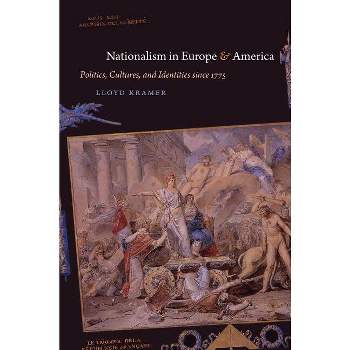 Nationalism in Europe and America - by  Lloyd S Kramer (Paperback)