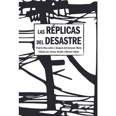 Las Réplicas del Desastre - by  Yarimar Bonilla & Marisol Lebrón (Paperback)