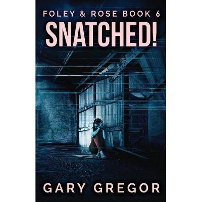 Snatched! - (Foley & Rose) by  Gary Gregor (Paperback)