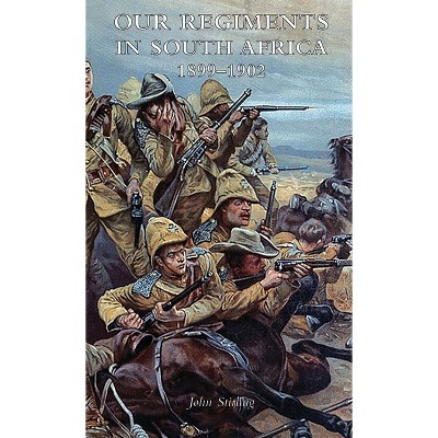 Our Regiments in South Africa 1899-1902 - by  John Stirling (Hardcover)
