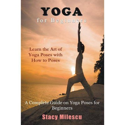 Yoga for Beginners - by  Stacy Milescu (Paperback)