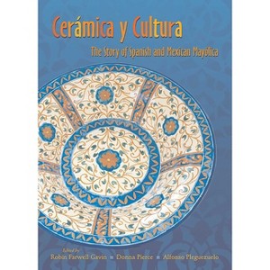 Ceramica Y Cultura - by  Robin Farwell Gavin & Donna Pierce & Pleguezuelo Alfonso (Paperback) - 1 of 1