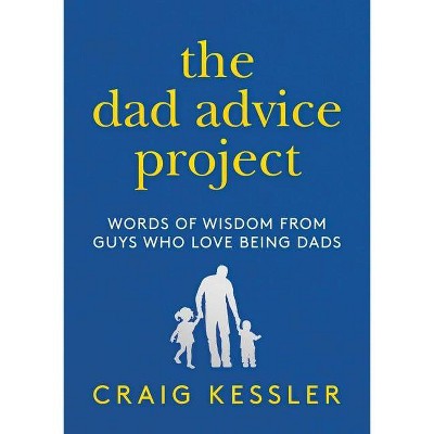 The Dad Advice Project - by  Craig Kessler (Hardcover)