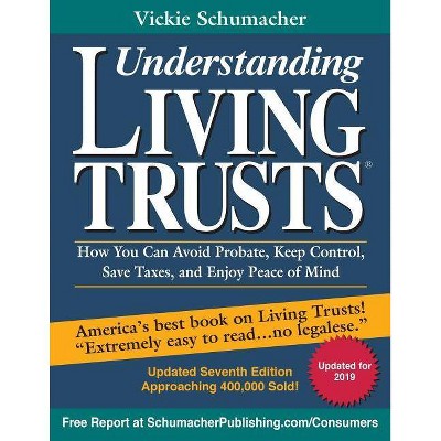 Understanding Living Trusts(R) - 7th Edition by  Vickie Schumacher (Paperback)