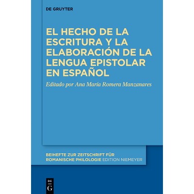 El Hecho de la Escritura Y La Elaboración de la Lengua Epistolar En Español - (Beihefte Zur Zeitschrift Für Romanische Philologie) (Hardcover)