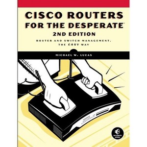 Cisco Routers for the Desperate, 2nd Edition - by  Michael W Lucas (Paperback) - 1 of 1