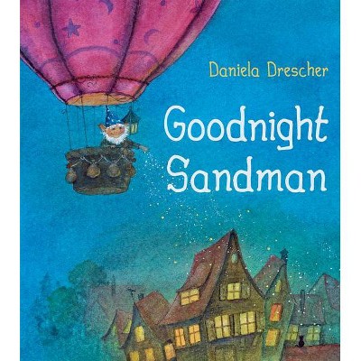 Goodnight Sandman - by  Daniela Drescher (Hardcover)