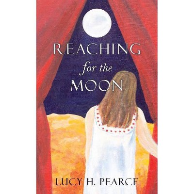 Reaching for the Moon - by  Lucy H Pearce (Paperback)