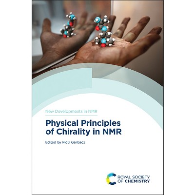 Physical Principles of Chirality in NMR - (New Developments in NMR) by  Piotr Garbacz (Hardcover)
