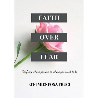 Faith Over Fear - by  Efe Imienfosa Fruci (Paperback)