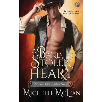 A Bandit's Stolen Heart - (Blood Blade Sisters) by  Michelle McLean (Paperback)