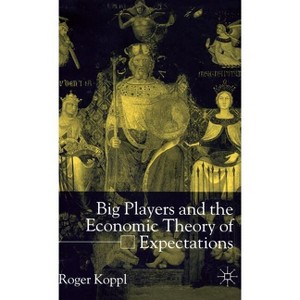 Big Players and the Economic Theory of Expectations - by  R Koppl (Hardcover) - 1 of 1
