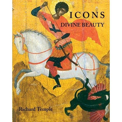 Icons: Divine Beauty - by  Richard Temple (Hardcover)