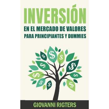 Inversión En El Mercado De Valores Para Principiantes Y Dummies [Stock Market Investing For Beginners & Dummies] - by  Giovanni Rigters (Hardcover)