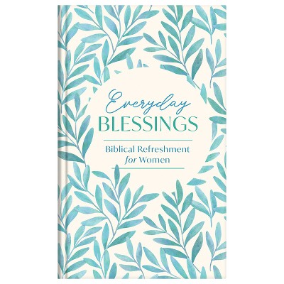 Everyday Blessings - (Spiritual Refreshment for Women) by  Compiled by Barbour Staff (Hardcover)