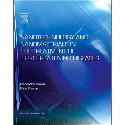 Nanotechnology and Nanomaterials in the Treatment of Life-Threatening Diseases - (Micro and Nano Technologies) by  Narenda Kumar & Rajiv Kumar