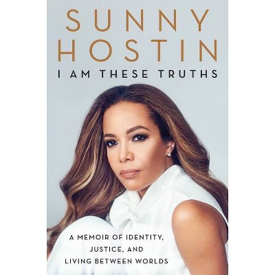 I Am These Truths - by Sunny Hostin & Charisse Jones (Hardcover)