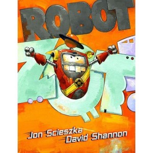 Robot Zot! - by  Jon Scieszka (Hardcover) - 1 of 1