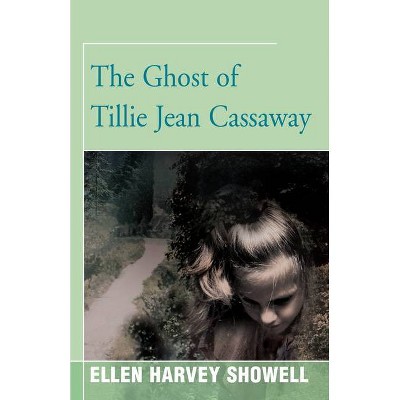 The Ghost of Tillie Jean Cassaway - by  Ellen Harvey Showell (Paperback)