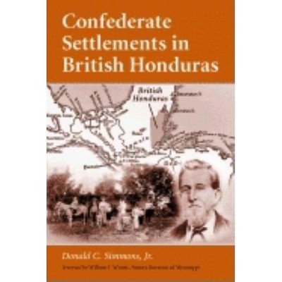 Confederate Settlements in British Honduras - by  Donald C Simmons (Paperback)