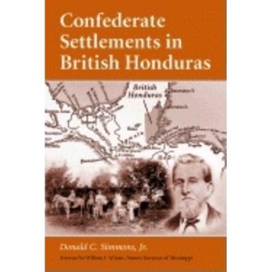 Confederate Settlements in British Honduras - by  Donald C Simmons (Paperback) - 1 of 1