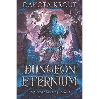 Dungeon Eternium - (Divine Dungeon) by  Dakota Krout (Paperback)